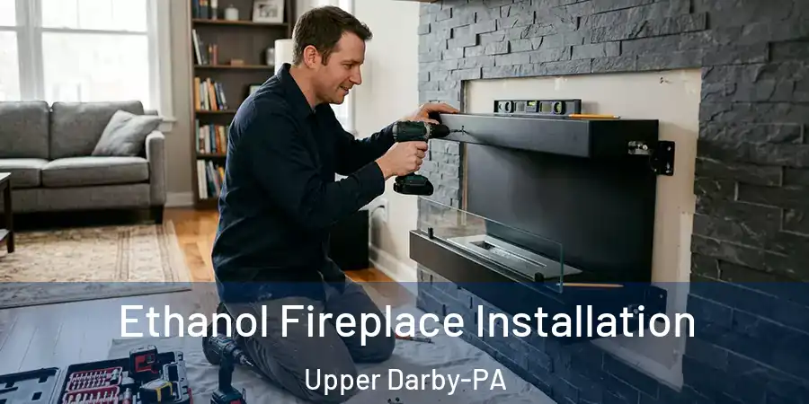 Ethanol Fireplace Installation Upper Darby-PA