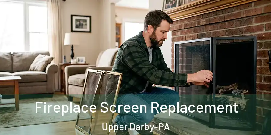 Fireplace Screen Replacement Upper Darby-PA