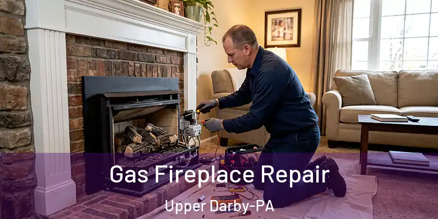 Gas Fireplace Repair Upper Darby-PA